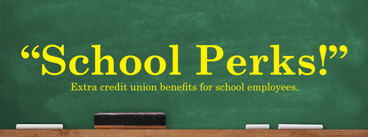 School Perks Extra credit union benefits for school employees